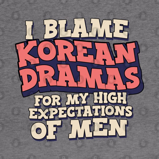 I Blame Korean Dramas For My High Expectations of Men by Issho Ni